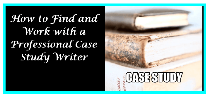 Read more about the article How to Find and Work with a Professional Case Study Writer